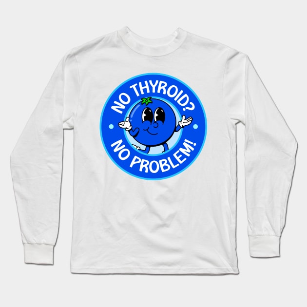 No Thyroid? No Problem! - Hashimoto's Disease Long Sleeve T-Shirt by Football from the Left